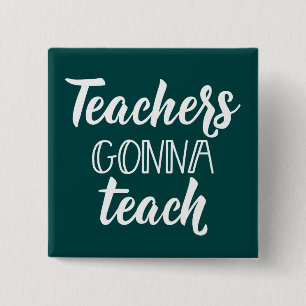 Teachers Gonna Teach Button