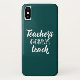 Teachers Gonna Teach iPhone X Case