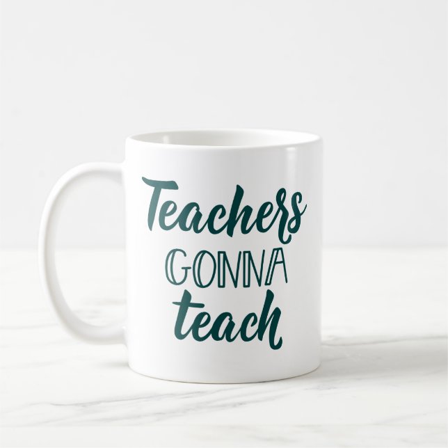 Teachers Gonna Teach Coffee Mug (Left)