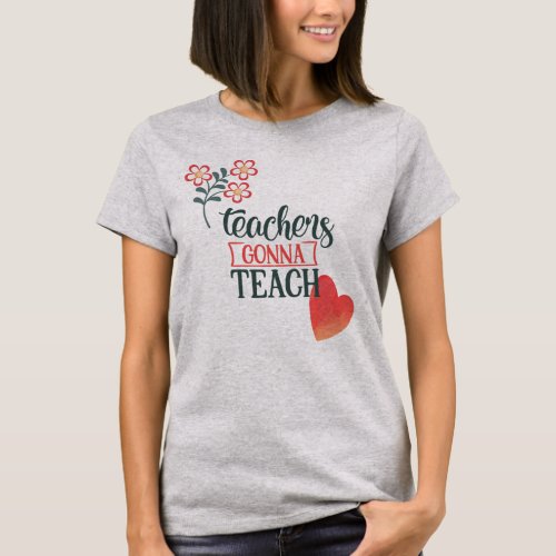 Teachers Gonna Teach Heart T_Shirt