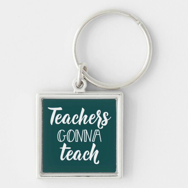 Teachers Gonna Teach Keychain (Front)