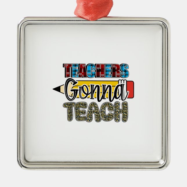 Teachers Gonna Teach Metal Ornament (Front)