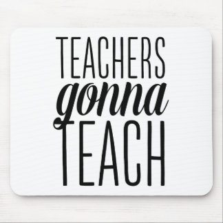 Teachers Gonna Teach Mousepad