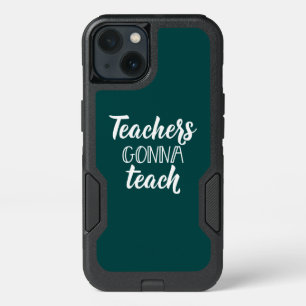 Teachers Gonna Teach iPhone 13 Case