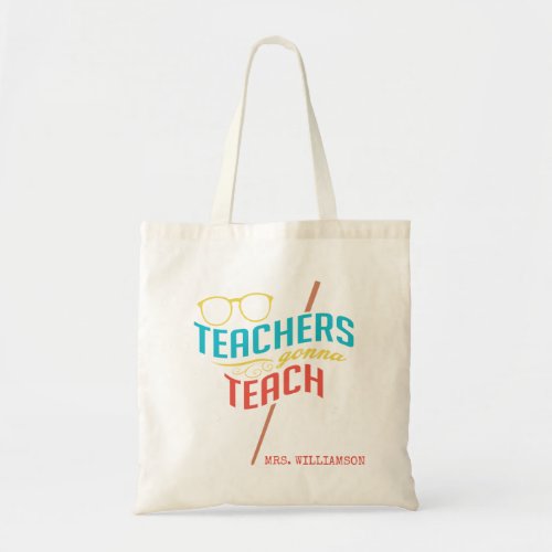 Teachers Gonna Teach Personalized Name Tote Bag