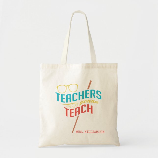 Teachers Gonna Teach Personalized Name Tote Bag (Front)