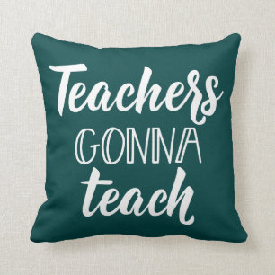 Teachers Gonna Teach Throw Pillow