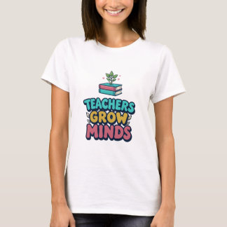 Teachers Grow Minds | Gardening Lover Tee