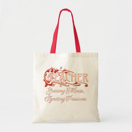 Teachers Guiding Minds Igniting Passions Tote Bag