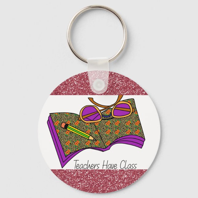 Teachers Have Class Keychain | Teacher Gifts (Front)