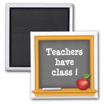 Teachers Have Class ! Magnet by pomegranate_gallery at Zazzle