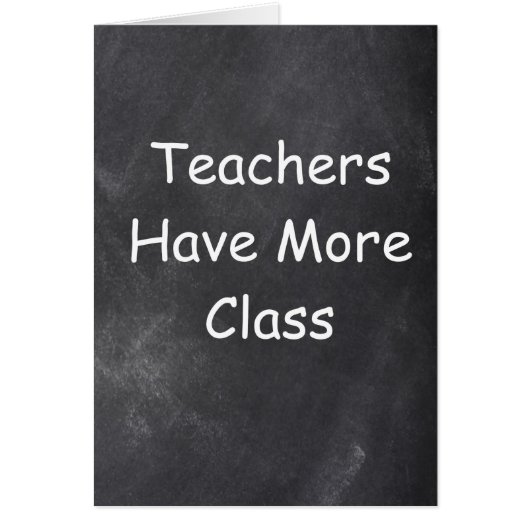 Teachers Have More Class Chalkboard Design (Front)