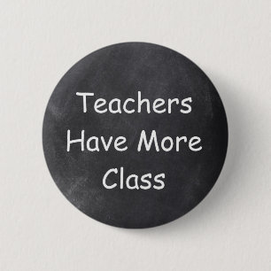 Teachers Have More Class Chalkboard Design Gift Button