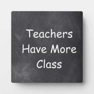 Teachers Have More Class Chalkboard Design Gift Plaque