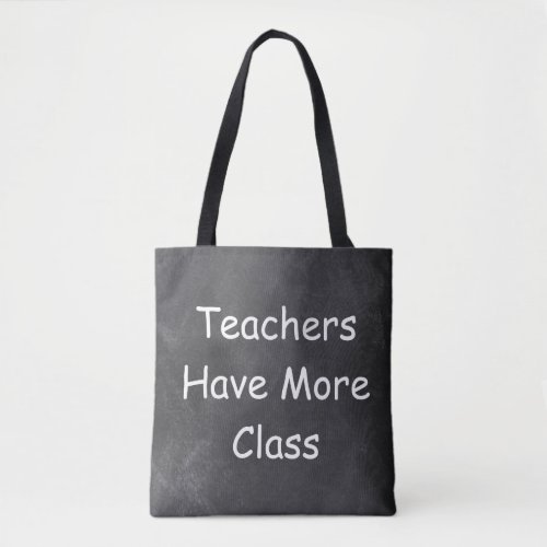 Teachers Have More Class Chalkboard Gift Idea Tote Bag