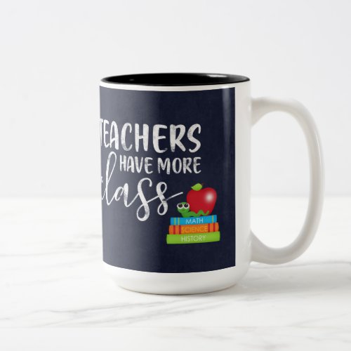 Teachers have more class Two_Tone coffee mug