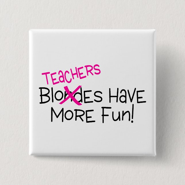 Teachers Have More Fun Pinback Button (Front)