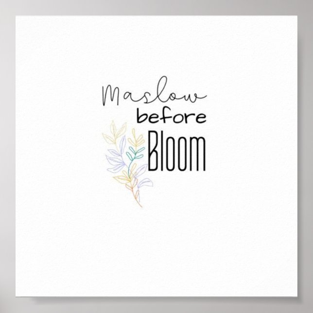 Teachers Have to Maslow before they can Bloom Poster (Front)