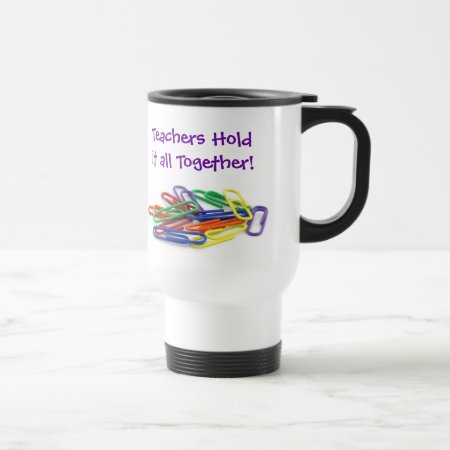 Teachers Hold It Together Paperclips Travel Mug