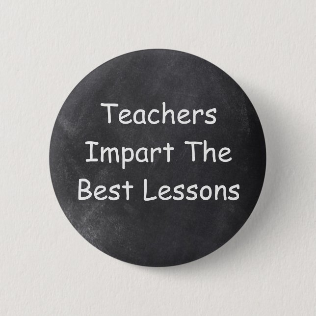 Teachers Impart Best Lessons Chalkboard Design Button (Front)
