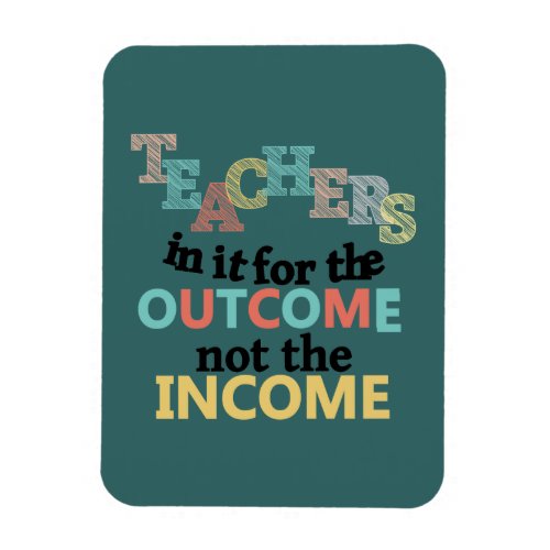 Teachers In It For The Outcome Magnet