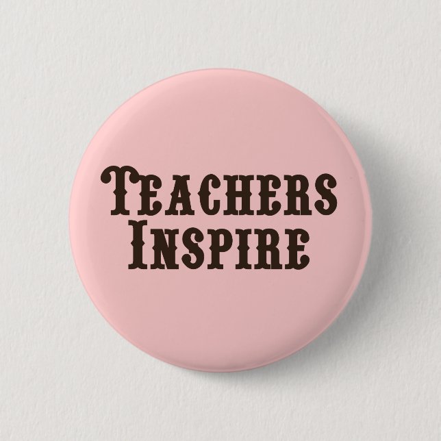 Teachers Inspire Pinback Button (Front)