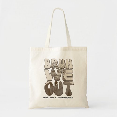 Teachers Juneteenth BRUH WE OUT Harriet Tubman Tote Bag