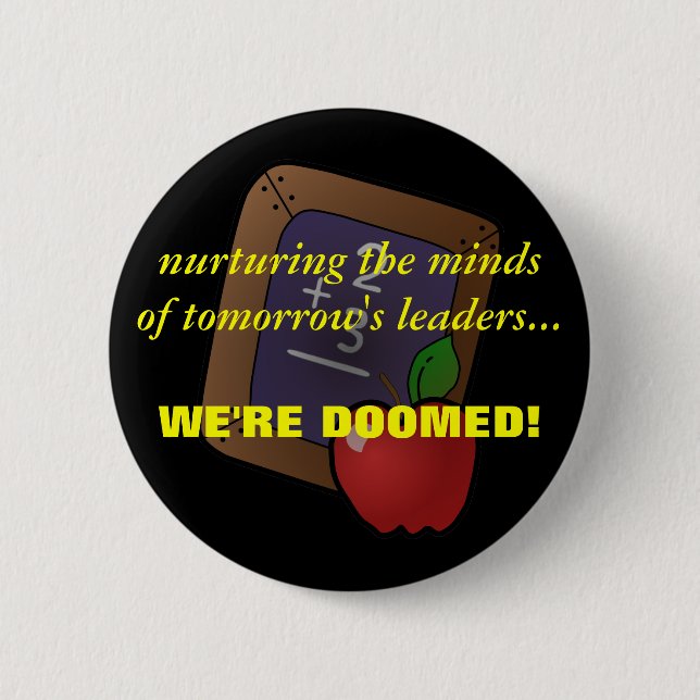 Teachers Know the Truth about Children's Future Pinback Button (Front)