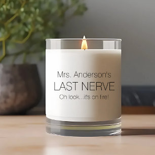 Teachers Last Nerve Look it's on Fire Scented Candle