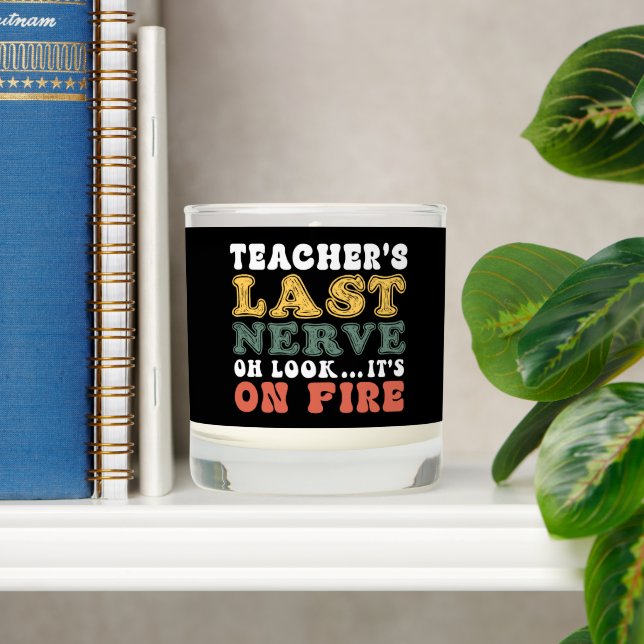 Teacher's Last Nerve Oh Look It's On Fire Scented Candle (Shelf)