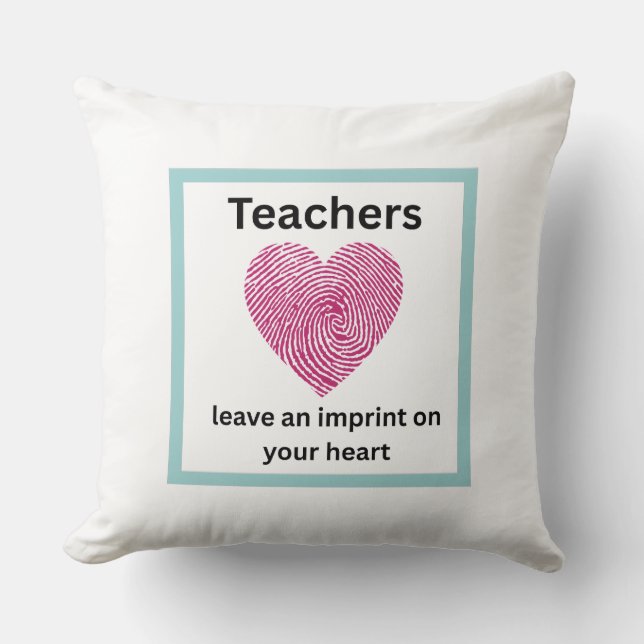 Teachers leave an imprint on your heart pillow (Front)