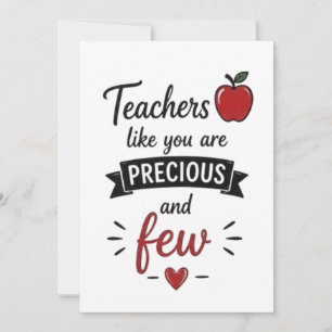 Teachers Like You Are Precious and Few Card