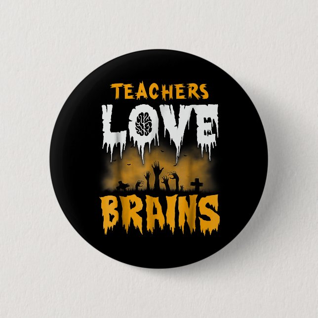 Teachers Love Brains Halloween Button (Front)
