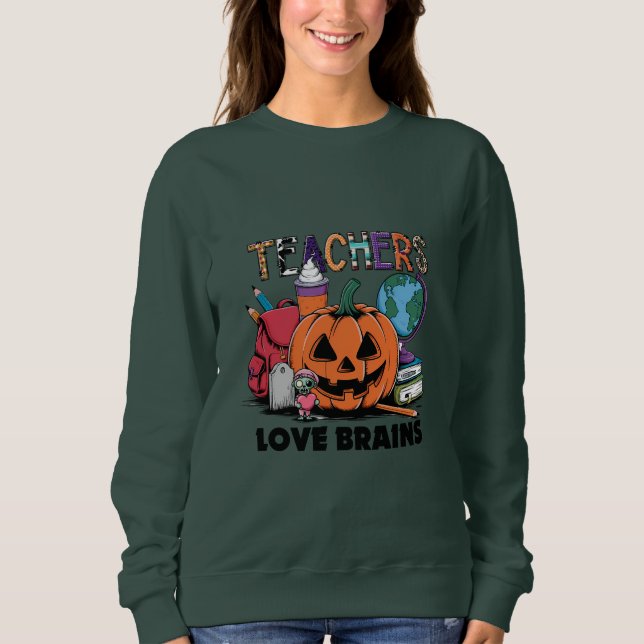 Teachers Love Brains  Sweatshirt (Front)
