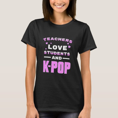 Teachers love students and K_Pop T_Shirt
