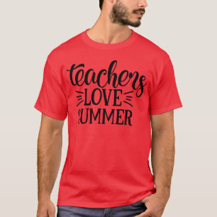 Teachers Love Summer funny T-Shirt
