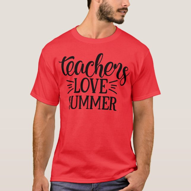 Teachers Love Summer funny T-Shirt (Front)