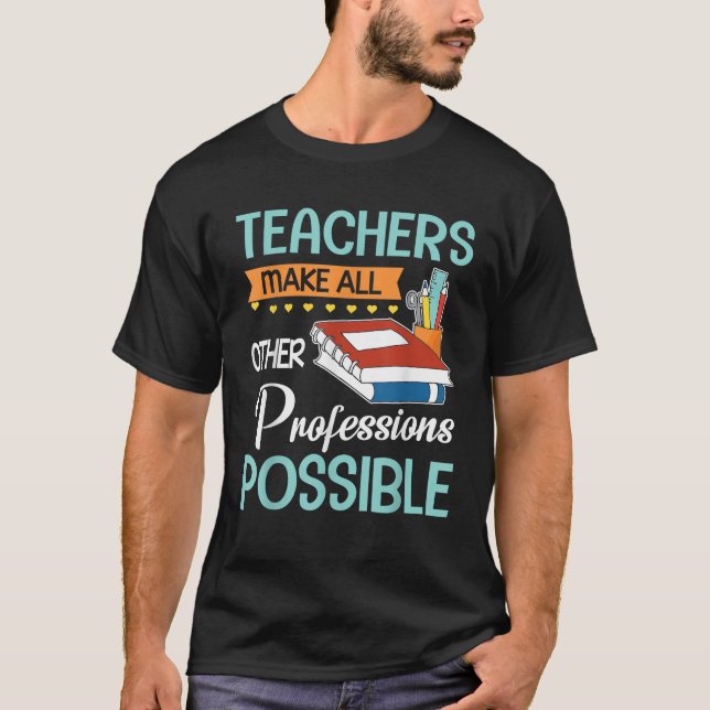 Teachers Make All Other Professions Possible Back  T-Shirt (Front)