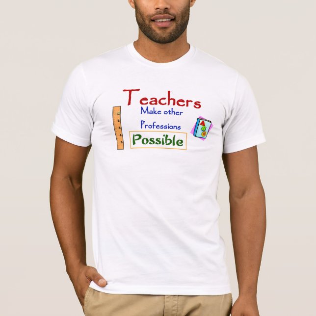 TEACHER'S MAKE OTHER PROFESSIONS POSSIBLE TEE (Front)