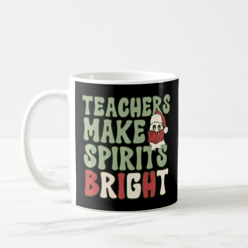 Teachers Make Spirits Bright    Coffee Mug
