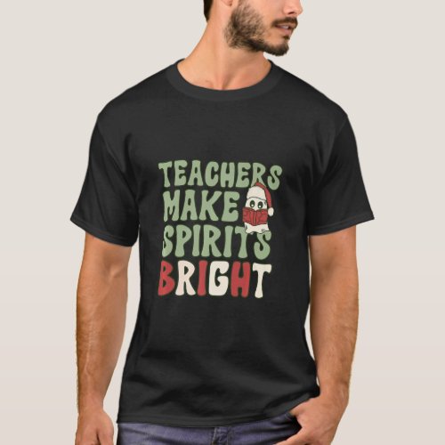 Teachers Make Spirits Bright    T_Shirt