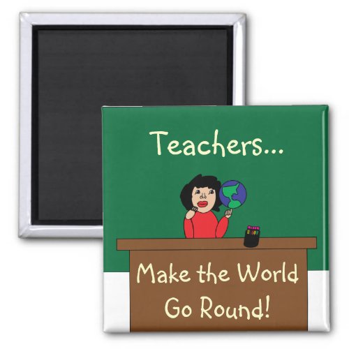 Teachers Make the World Go Round Magnet