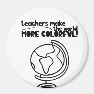 Teachers make the world more colorful magnet