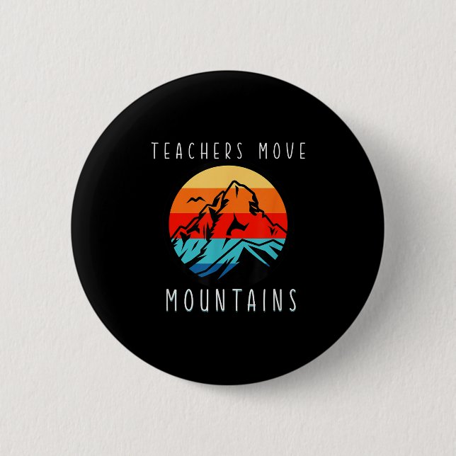 Teachers Move Mountains, Motivational Teacher Quot Button (Front)