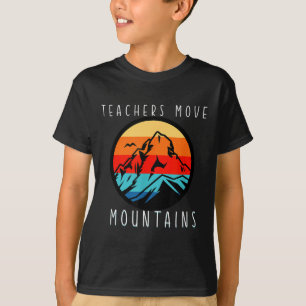 Teachers Move Mountains, Motivational Teacher Quot T-Shirt