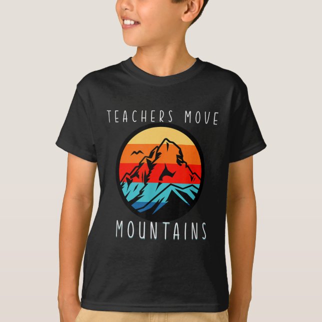 Teachers Move Mountains, Motivational Teacher Quot T-Shirt (Front)