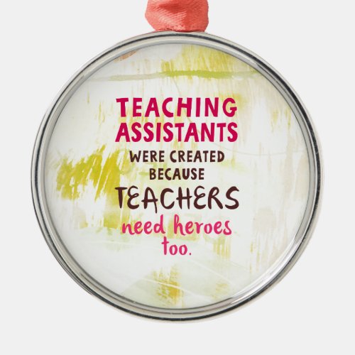Teachers Need Heroes Metal Ornament