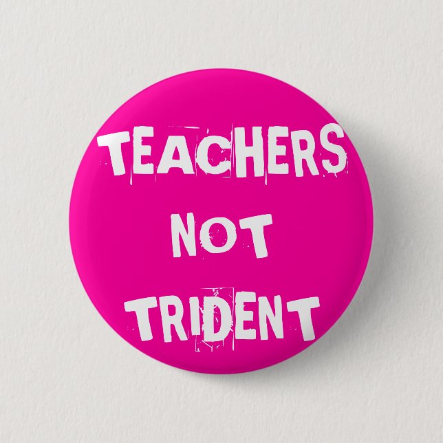 Teachers Not Trident Button (Front)