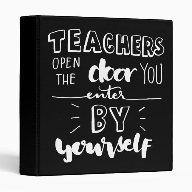 Teachers Open The Door You Enter By Yourself 3 Ring Binder (Front/Spine)