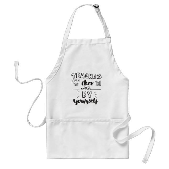 Teachers Open The Door You Enter By Yourself Adult Apron (Front)